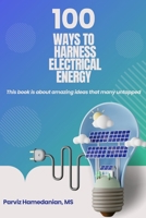100 Ways to Harness Electrical Energy B0CNYQ2VJK Book Cover