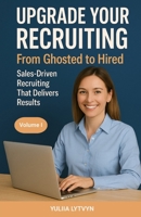 Upgrade Your Recruiting. From Ghosted to Hired: Sales-Driven Recruiting that Delivers Results B0F5VT8YNR Book Cover