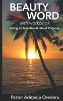 Beauty by the Word: Living an Intentional Life of Purpose 1687492794 Book Cover