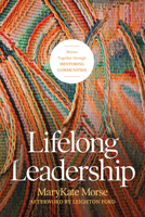 Lifelong Leadership: Woven Together Through Mentoring Communities 1641580178 Book Cover