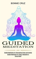 Guided Meditation: Guided Meditation for Sleep, Relaxation & Stress Relief 1774850710 Book Cover