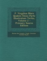P. Virgilius Maro Qualem Omni Parte Illustratum Tertio, Volume 2 - Primary Source Edition 1287461956 Book Cover