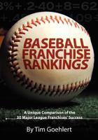 Baseball Franchise Rankings: A Unique Comparison of the 30 Major League Franchises’ Success 1460958845 Book Cover