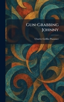Gun-Grabbing Johnny 1025694384 Book Cover