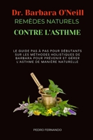 DR BARBARA O'NEILL REMÈDES NATURELS CONTRE L'ASTHME: LE GUIDE PAS À PAS POUR DÉBUTANTS SUR LES MÉTHODES HOLISTIQUES DE BARBARA POUR PRÉVENIR ET GÉRER L'ASTHME DE MANIÈRE NATURELLE (French Edition) B0DSLYF2XV Book Cover