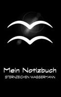 Mein Notizbuch - Sternzeichen Wassermann: Wassermann / Aquarius: 21. Januar - 19. Februar (German Edition) 1673860931 Book Cover