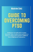 Guide to Overcoming PTSD: Finding Inner Strength and Overcoming Narcissistic Abuse,Trauma,Anxiety and Stress, to Recovery, Empowerment and Inner Fulfillment from Gaslighting and Codependency B0CND4FBB8 Book Cover