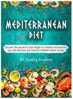 Mediterranean Diet: Discover the secrets to lose weight in a healthy and balanced way with delicious and innovative Mediterranean recipes 1802224637 Book Cover