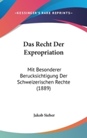 Das Recht Der Expropriation Mit Besonderer Ber�cksichtigung Der Schweizerischen Rechte (Classic Reprint) 1160373795 Book Cover