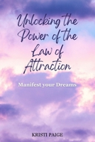 Unlocking the Power of the Law of Attraction: Manifest Your Dreams B0F1Z6LLMZ Book Cover