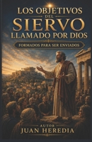 LOS OBJETIVOS DEL SIERVO LLAMADO POR DIOS: Formados antes de ser enviados (Spanish Edition) B0H3KWMVST Book Cover