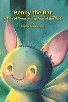 Benny the Bat: A Tale of Overcoming Fear of the Dark B0CHLHFNPH Book Cover