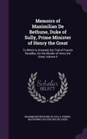 Memoirs of Maximilian de Bethune, Duke of Sully, prime minister of Henry the Great 1019001143 Book Cover