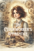 The Clockworker's Apprentice: A story about finding courage, resilience, and trusting yourself B0DX1VPR3V Book Cover