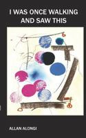I Was Once Walking and Saw This 0999835718 Book Cover