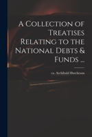 A collection of treatises relating to the national debts & funds ... 1014851130 Book Cover