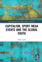 Capitalism, Sport Mega Events and the Global South 1138579475 Book Cover