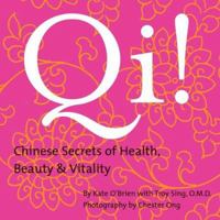 Qi!: Chinese Secrets of Health, Beauty & Vitality 9810529236 Book Cover