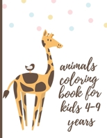 Animals Coloring Book For Kids 4-9 Years: Coloring Book For Kindergarten 2 and Grade 1,2,3 B08R8ZZCGP Book Cover