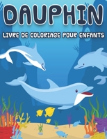 Dauphin Livre de coloriage pour enfants: 45 pages de coloriage de dauphins pour les enfants, belle collection de dauphins, (imprimées sur un côté) B08T6PBF39 Book Cover
