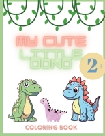 My Cute Little Dino: Coloring book for girls and boy, 2+ coloring book for kids 4567695348 Book Cover