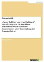 Green Building" Und Nachhaltigkeit." Anforderungen an Die Assetklasse Buroimmobilie Aus Sicht Eines Core-Investors Unter Einbeziehung Der Energieeffiz 3640253906 Book Cover