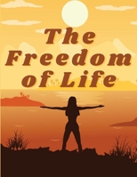 The Freedom of Life: How to Live a More Stress-free and Productive Life 1805475312 Book Cover
