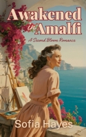 Awakened in Amalfi: A Second Bloom Romance B0FG1G9F7M Book Cover