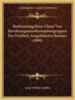 Bestimmung Einer Classe Von Beruhrungstransformationsgruppen Des Dreifach Ausgedehnten Raumes (1890) 1160045240 Book Cover
