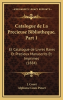 Catalogue de La Precieuse Bibliotheque, Part 1: Et Catalogue de Livres Rares Et Precieux Manuscrits Et Imprimes (1884) 1160052301 Book Cover