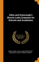 Allen and Greenough's Shorter Latin Grammar for Schools and Academies 1013989252 Book Cover