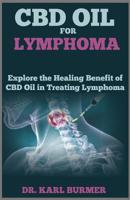 CBD OIL FOR LYMPHOMA: Explore the Healing Benefit of CBD Oil in Treating Lymphoma 1093115866 Book Cover