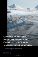 Comparing Husserl's Phenomenology and Chinese Yogacara in a Multicultural World: A Journey Beyond Orientalism 1350256943 Book Cover