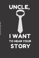 Uncle, I Want to Hear Your Story: An Uncle guided journal or Notebook for his childhood and teenage memories of his early life and all his funny and ... as an appreciation gift gift for his Birthday 1678411523 Book Cover