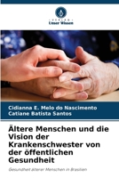 Ältere Menschen und die Vision der Krankenschwester von der öffentlichen Gesundheit: Gesundheit älterer Menschen in Brasilien 6205997142 Book Cover
