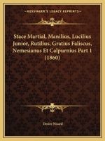 Stace Martial, Manilius, Lucilius Junior, Rutilius, Gratius Faliscus, Nemesianus Et Calpurnius Part 1 (1860) 1120969190 Book Cover