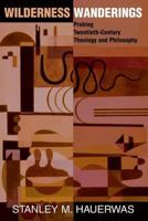 Wilderness Wanderings: Probing Twentieth-Century Theology and Philosophy (Radical Traditions, Theology in a Post-Critical Key Series) 0813333490 Book Cover