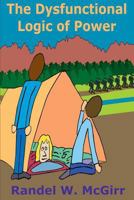 The Dysfunctional Logic of Power 1329790030 Book Cover