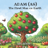 ADAM (AS) THE FIRST MAN ON EARTH B0F4KR8ZZD Book Cover