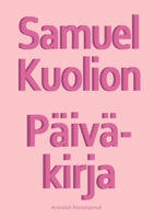 Samuel Kuolion Päiväkirja (Finnish Edition) 9523395793 Book Cover