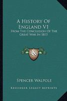 A History Of England V1: From The Conclusion Of The Great War In 1815 1163310840 Book Cover