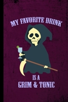 My Favorite Drink Is A Grim & Tonic: Grim Reaper Halloween Party Scary Hallows Eve All Saint's Day Celebration Gift For Celebrant And Trick Or Treat (6x9) Lined Notebook To Write In 1692652834 Book Cover