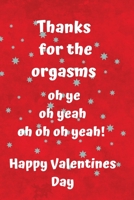 Thanks for the orgasms  oh ye  oh yeah  oh oh oh yeah  Happy Valentines Day: Sexy fun valentine gift or card alternative 1659544807 Book Cover