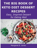 The Big Book of Keto Diet Dessert Recipes: Easy, Inspired Dessert for Eating Well 1483401235 Book Cover