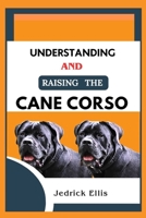 Understanding And Raising The Cane Corso: A Friendly Guide to Home Preparation, Health, Grooming, and Daily Life with Your Dog B0FQBTCHW8 Book Cover