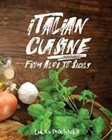 Italian Cuisine: From Alps to Sicily 1546868208 Book Cover