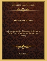 The Voice Of Days: A Commemorative Discourse Delivered In Christ Church, Watertown, Connecticut 1169512879 Book Cover