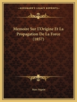 Memoire Sur L'Origine Et La Propagation De La Force (1857) 1160184380 Book Cover
