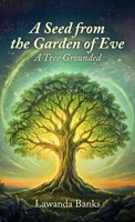A Seed from the Garden of Eve, A Tree Grounded B0GXBKKLBL Book Cover