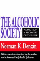 The Alcoholic Society: Addiction and Recovery of the Self 113853417X Book Cover
